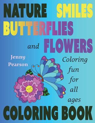 Nature Smiles Butterflies and Flowers: Coloring Fun for all ages