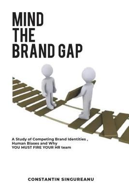 Mind the Brand Gap: A study of Competing Brand Identities Human Biases and Why You MUST FIRE your HR team