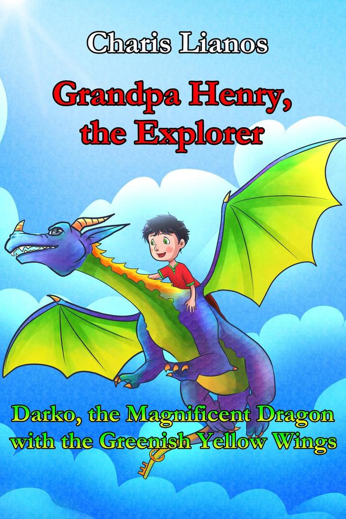 Grandpa Henry the Explorer: Darko the Magnificent Dragon with the Greenish Yellow Wings (Grandpa Henry the Explorer. #2)