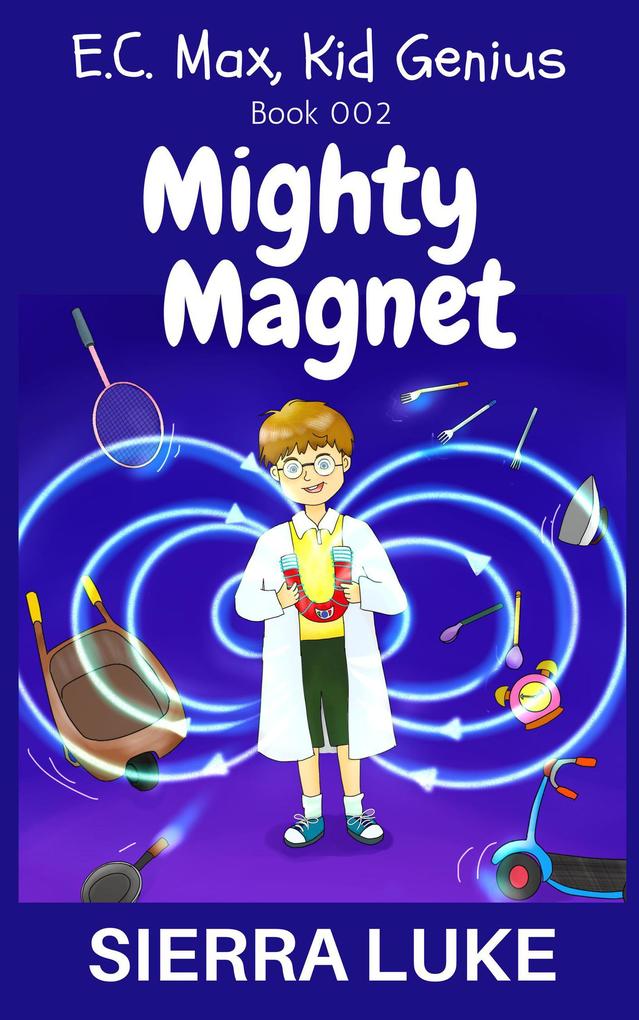 Mighty Magnet (E.C. Max Kid Genius #2)