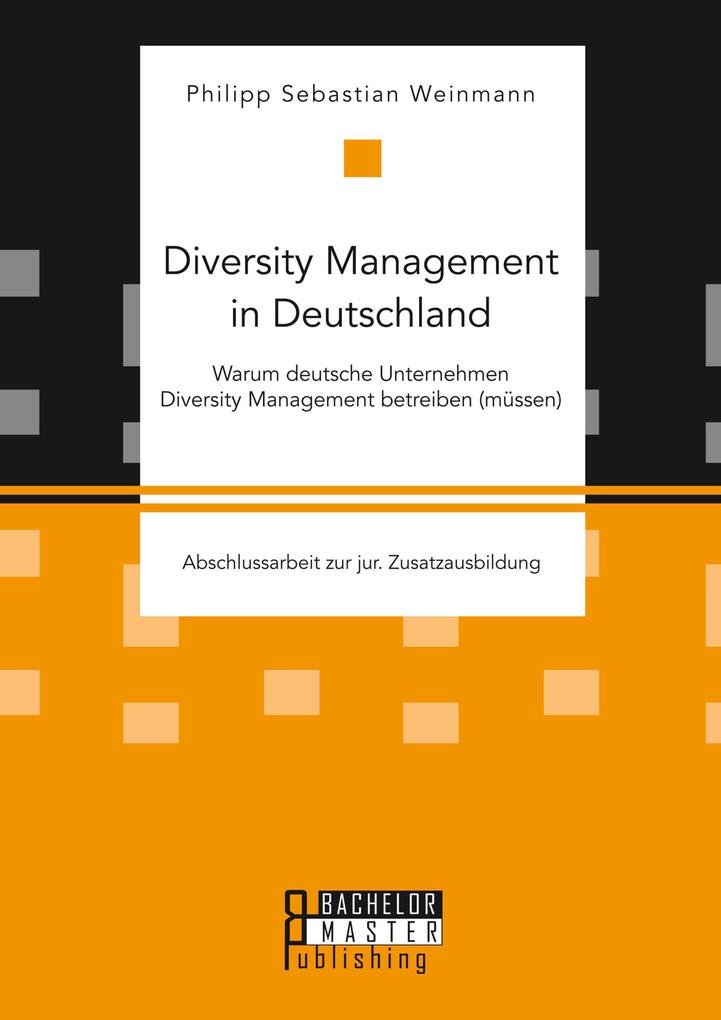 Diversity Management in Deutschland - Warum deutsche Unternehmen Diversity Management betreiben (müssen)