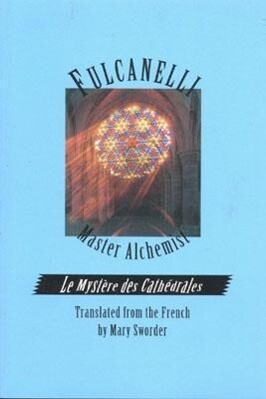 Fulcanelli Master Alchemist: Le Mystere Des Cathedrales Esoteric Intrepretation of the Hermetic Symbols of the Great Work