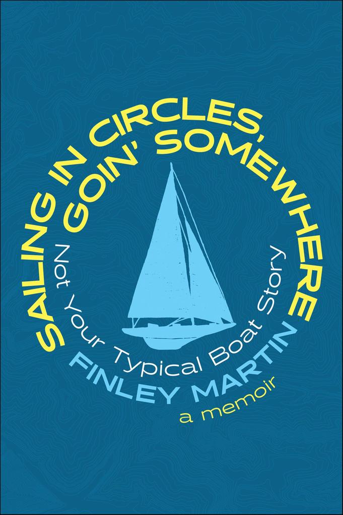 Sailing in Circles Goin' Somewhere