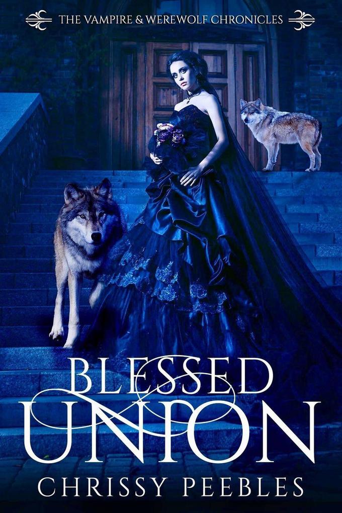 Blessed Union (The Vampire & Werewolf Chronicles #7)
