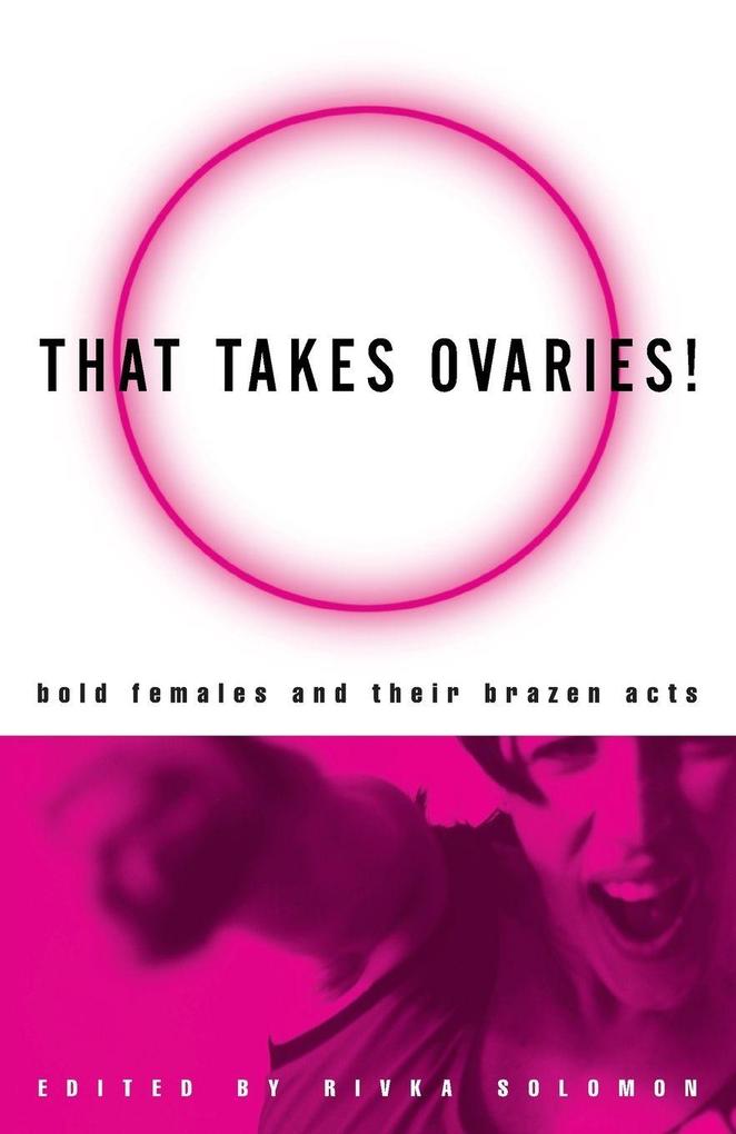 That Takes Ovaries!