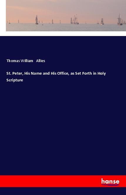 St. Peter His Name and His Office as Set Forth in Holy Scripture