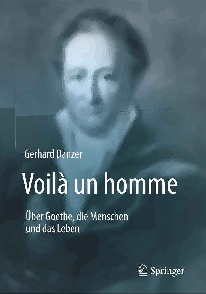 Voilà un homme - Über Goethe die Menschen und das Leben