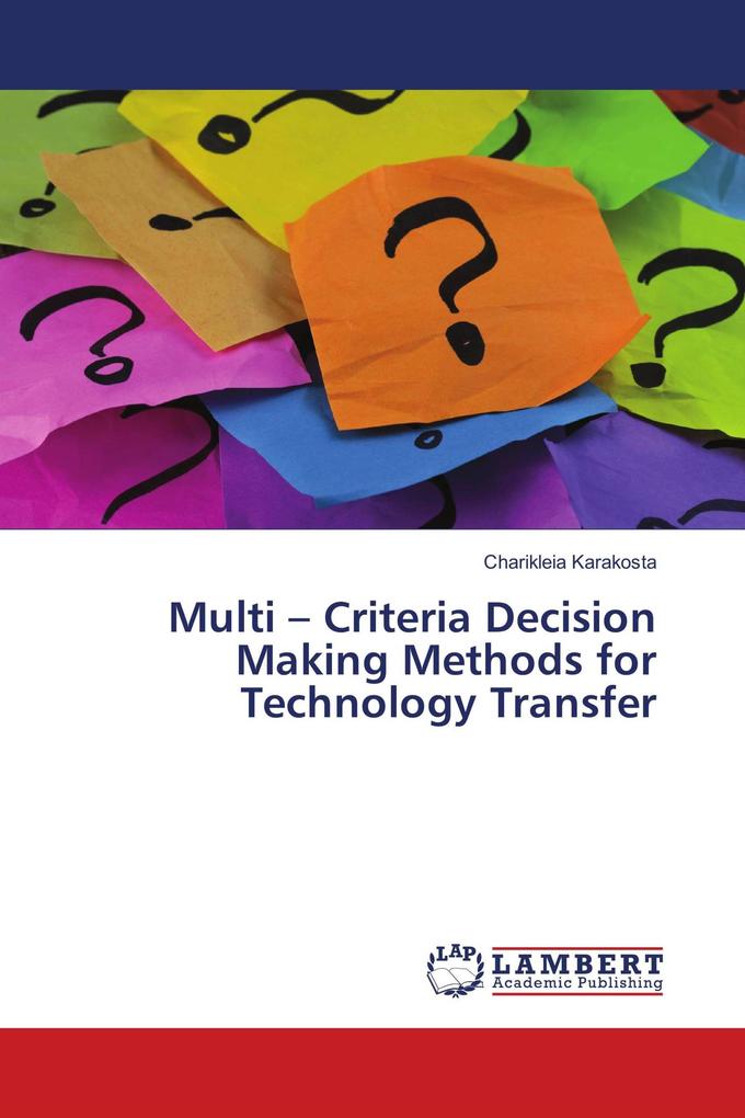 Multi - Criteria Decision Making Methods for Technology Transfer