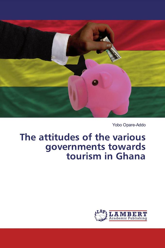 The attitudes of the various governments towards tourism in Ghana