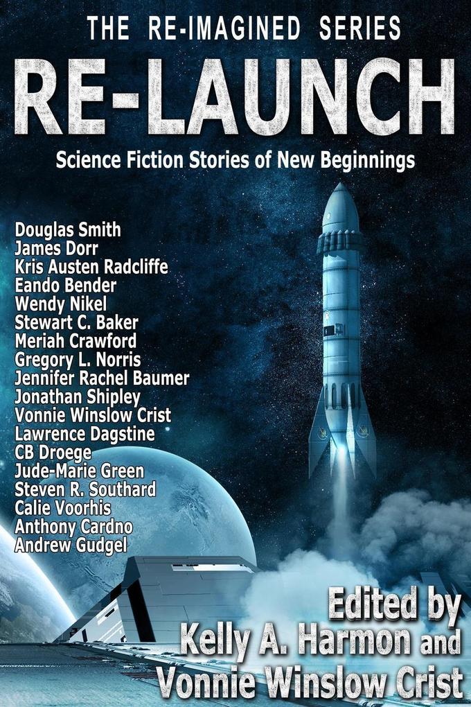Re-Launch: Science Fiction Stories of New Beginnings (The Re-Imagined Series #1)