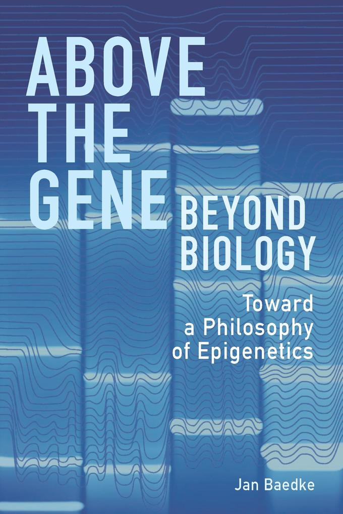 Above the Gene Beyond Biology
