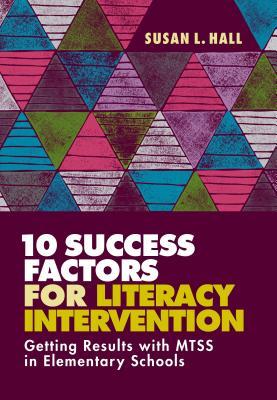 10 Success Factors for Literacy Intervention: Getting Results with Mtss in Elementary Schools