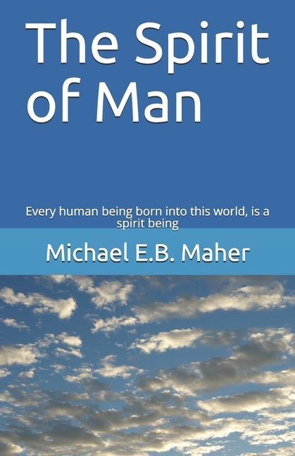 The Spirit of Man: Every human being born into this world is a spirit being