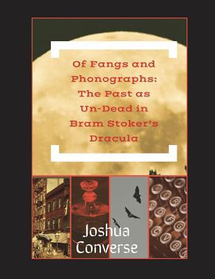 Of Fangs and Phonographs: The Past as Un-Dead in Bram Stoker‘s Dracula
