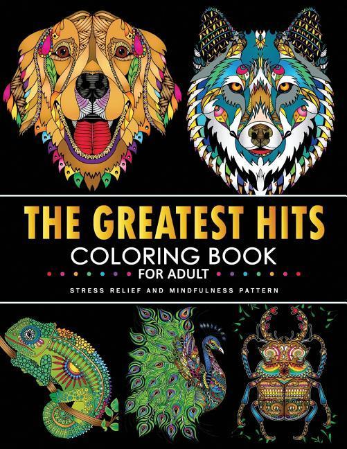 The Greatest Hits Coloring Book: Fun and Beautiful Animals and Flowers Coloring Pages for Stress Relieving 