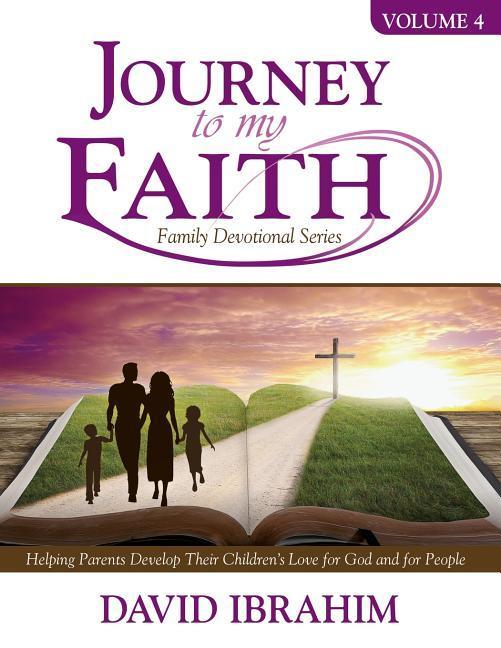 Journey to My Faith Family Devotional Series Volume 4: Helping Parents Develop Their Children‘s Love for God and for People