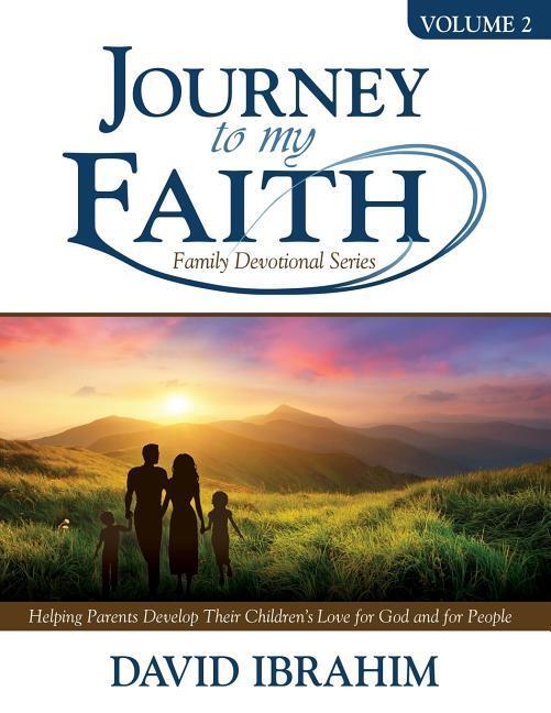 Journey to My Faith Family Devotional Series Volume 2: Helping Parents Develop Their Children‘s Love for God and for People