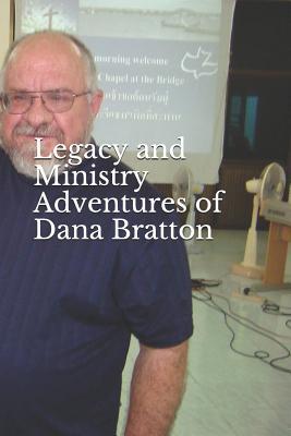 Legacy and Ministry Adventures of Dana Bratton