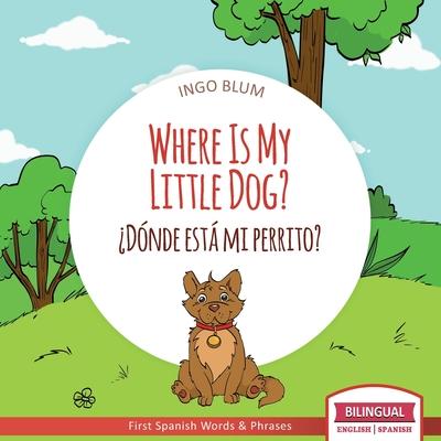 Where Is My Little Dog? - Dónde está mi perrito?: Bilingual