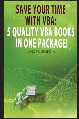 VBA Bible: Save Your Time with Vba: 5 Quality VBA Books in One Package!