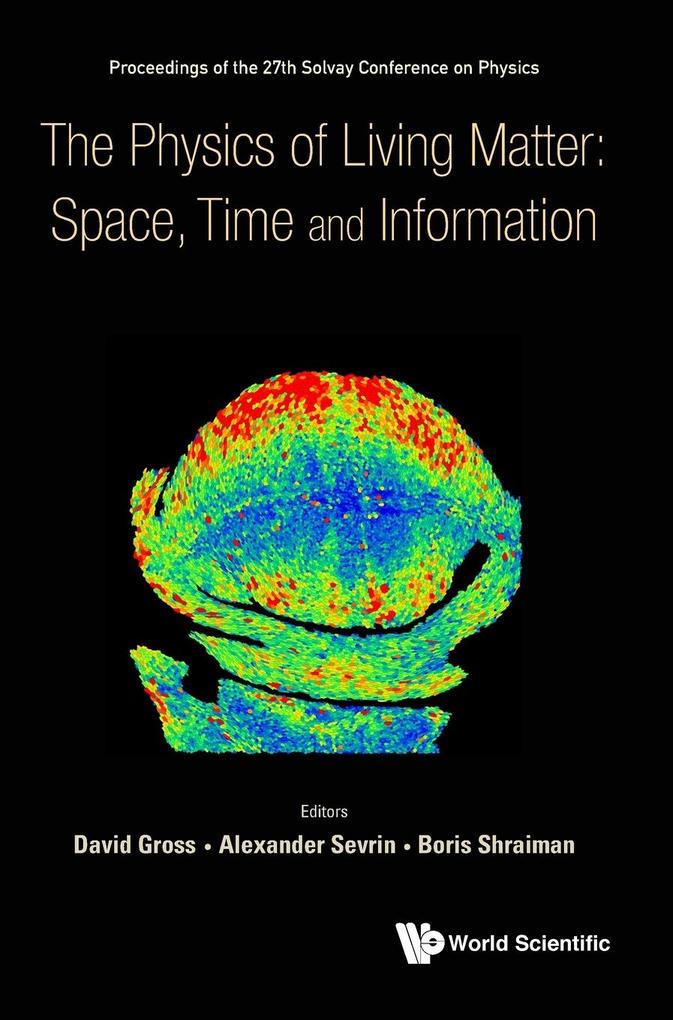 Physics of Living Matter: Space Time and Information the - Proceedings of the 27th Solvay Conference on Physics