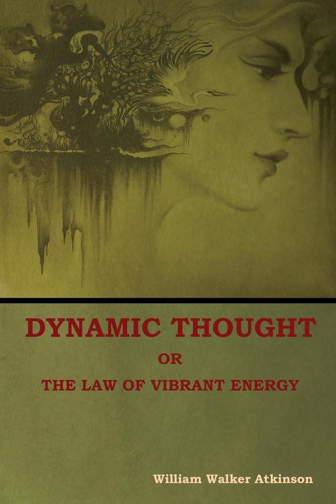 Dynamic Thought; Or The Law of Vibrant Energy