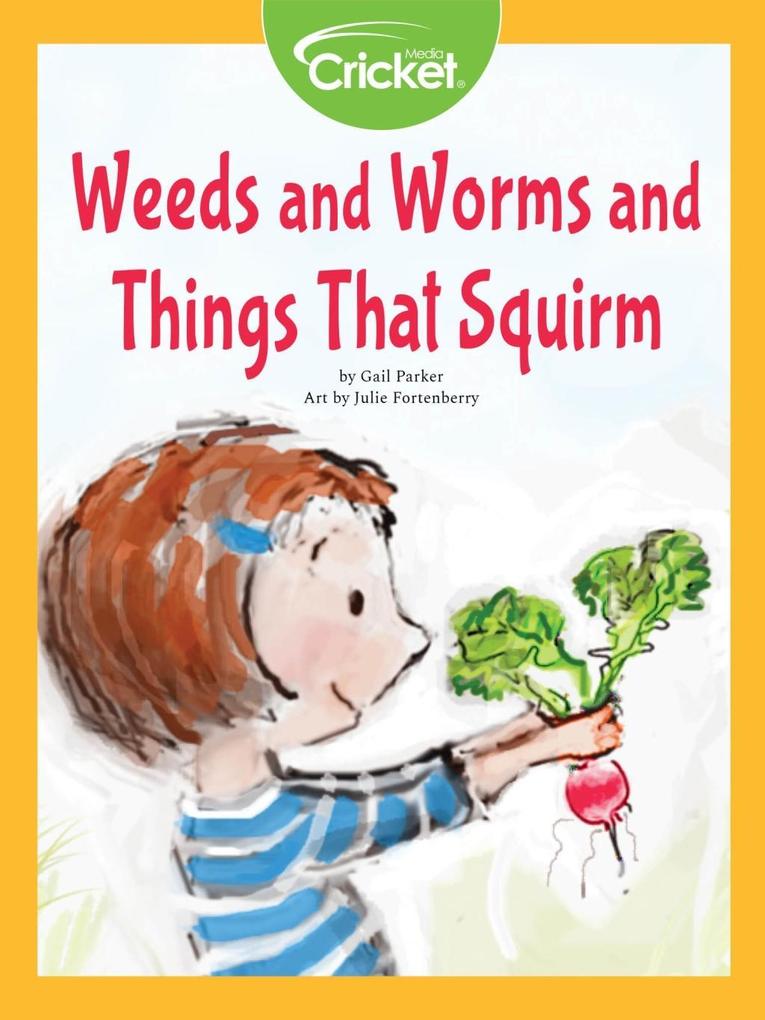 Weeds and Worms and Things That Squirm