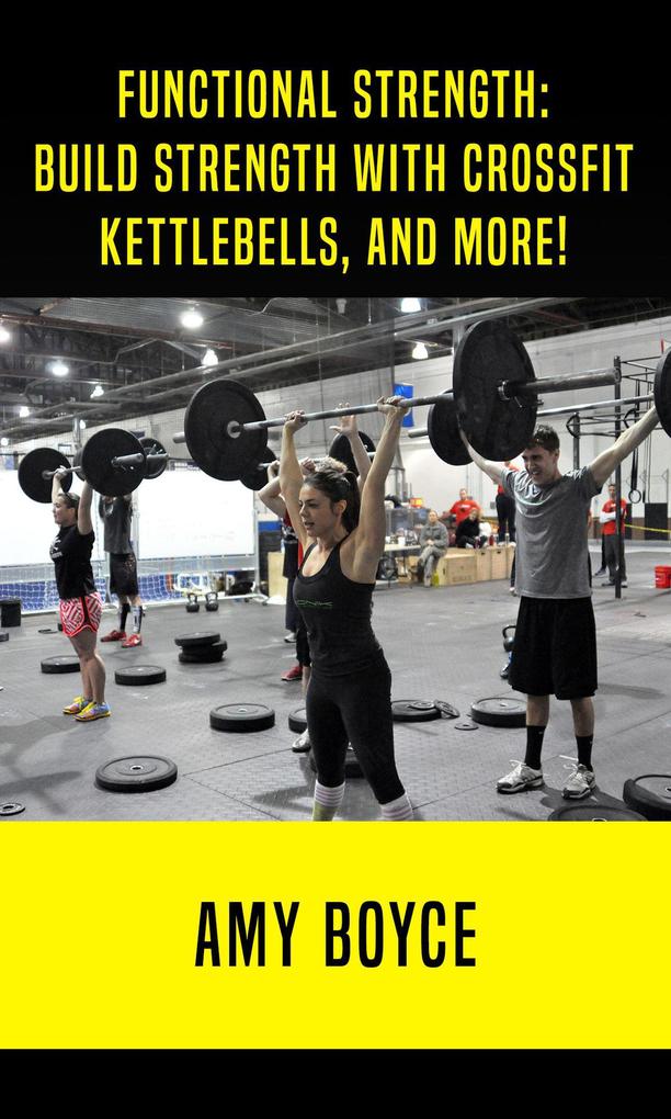 Functional Strength: Build Stength with Crossfit Kettlebells and More!