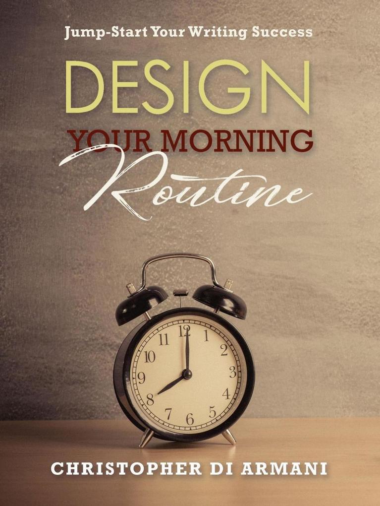  Your Morning Routine: Jump-Start Your Writing Success (Author Success Foundations #2)