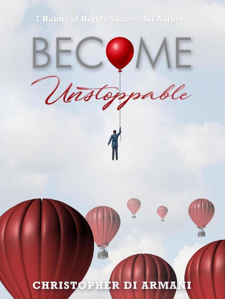 Become Unstoppable: 7 Habits of Highly Successful Authors (Author Success Foundations #6)