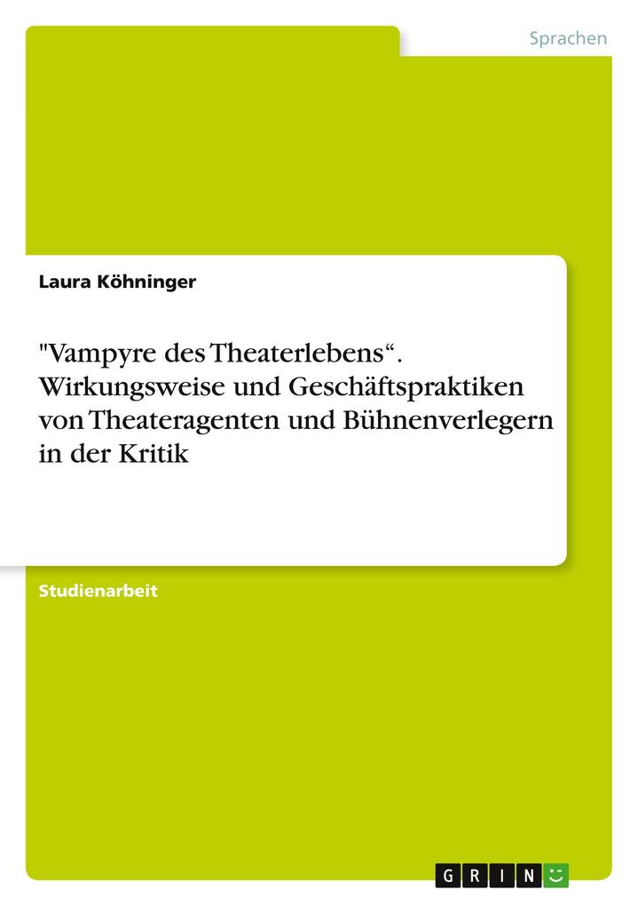 Vampyre des Theaterlebens. Wirkungsweise und Geschäftspraktiken von Theateragenten und Bühnenverlegern in der Kritik