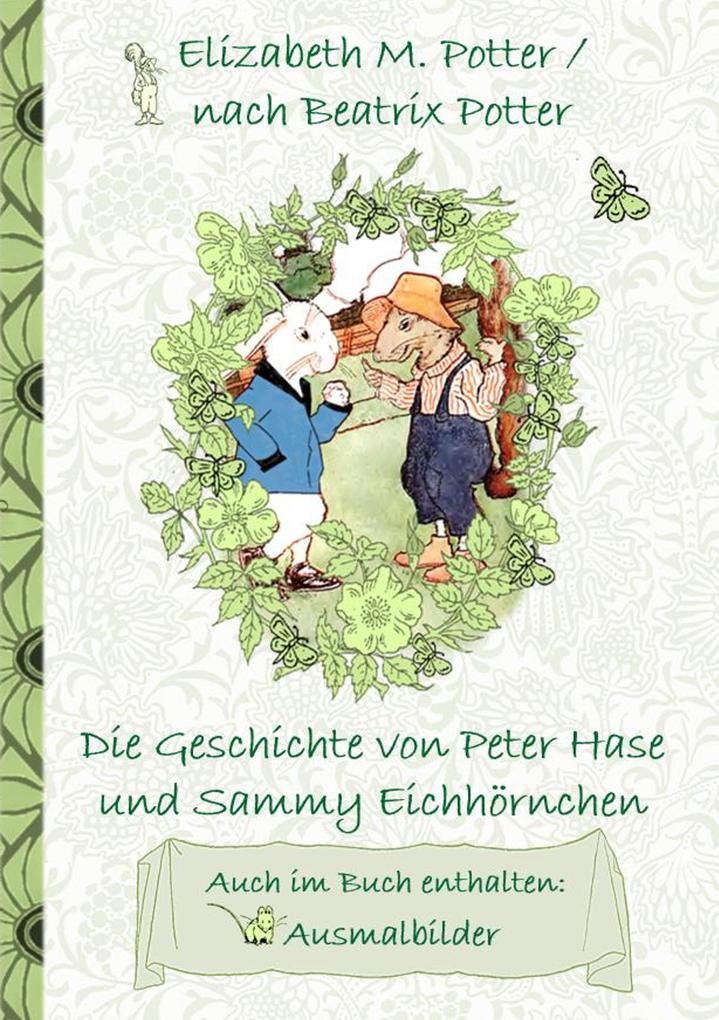 Die Geschichte von Peter Hase und Sammy Eichhörnchen (inklusive Ausmalbilder deutsche Erstveröffentlichung! )