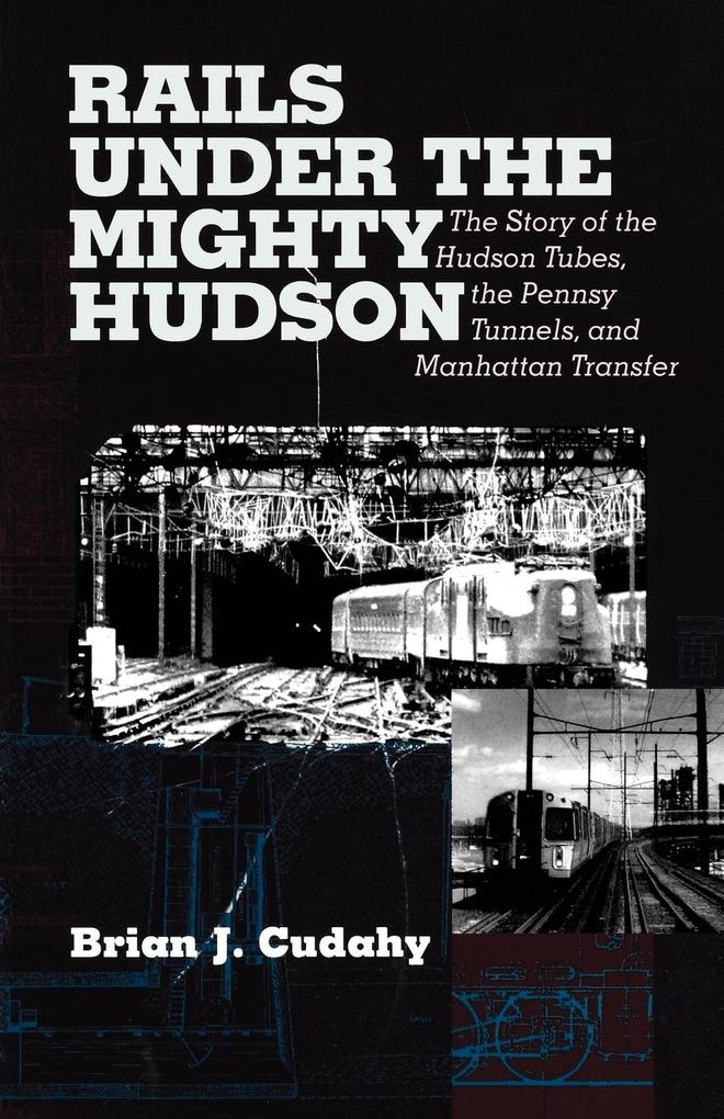 Rails Under the Mighty Hudson - Brian J. Cudahy