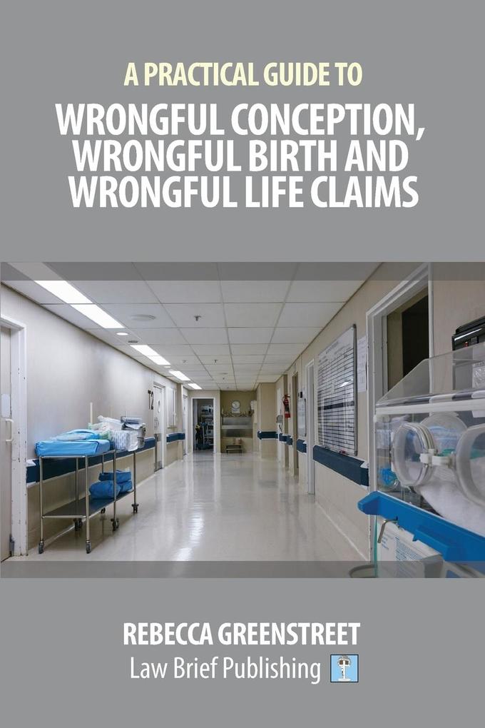 A Practical Guide to Wrongful Conception Wrongful Birth and Wrongful Life Claims