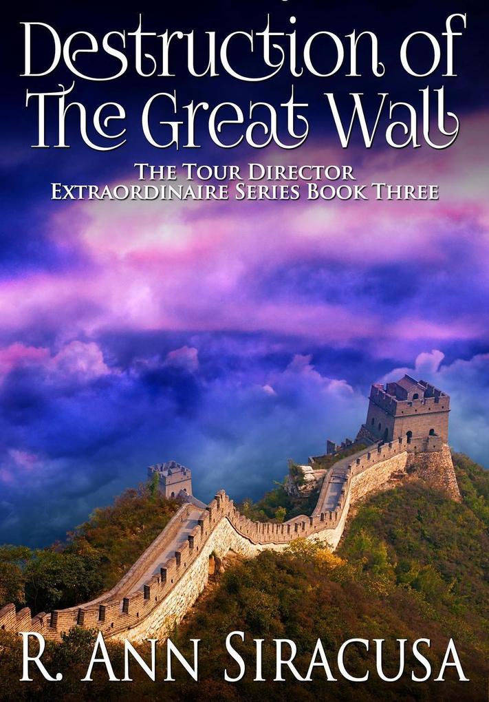 Destruction Of The Great Wall (Tour Director Extraordinaire Series #3)