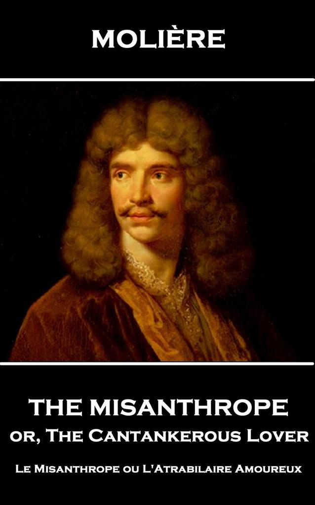 The Misanthrope or the Cantankerous Lover