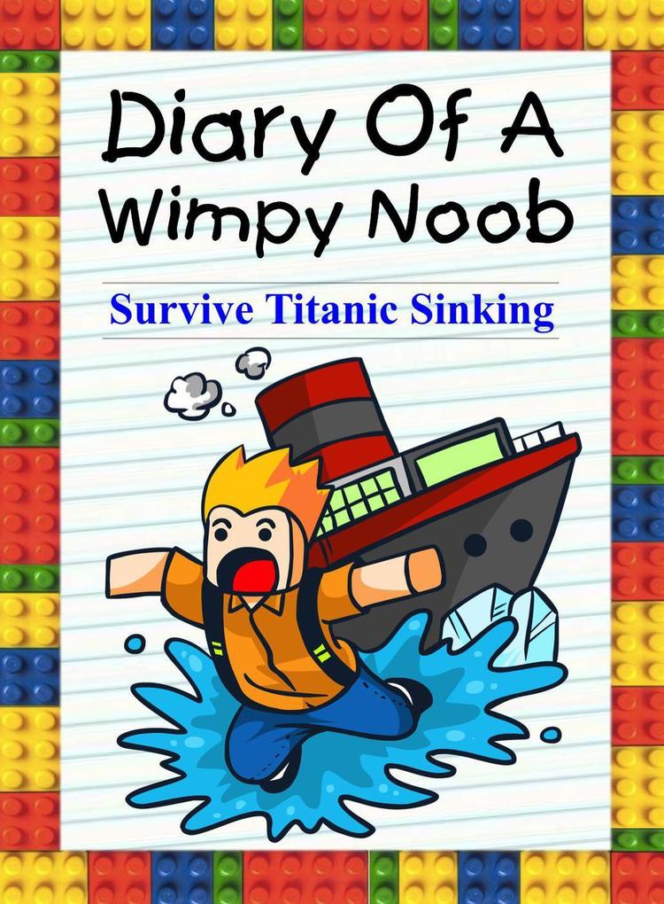 Diary Of A Wimpy Noob: Survive Titanic Sinking! (Trevor the Noob #1)