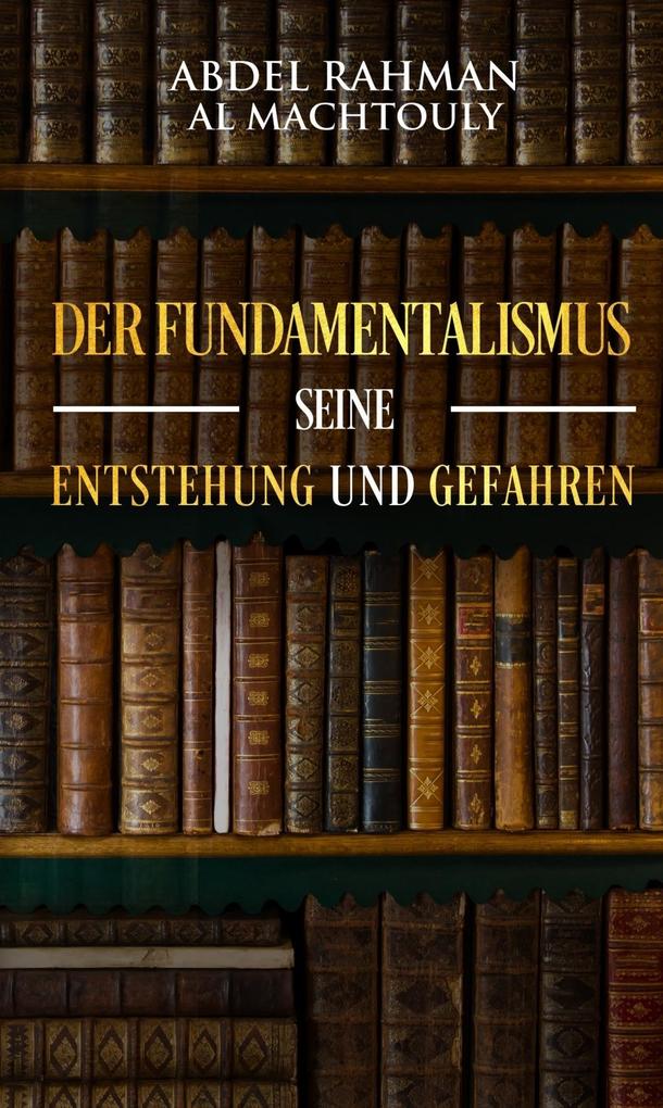 Der Fundamentalismus seine Entstehung und Gefahren