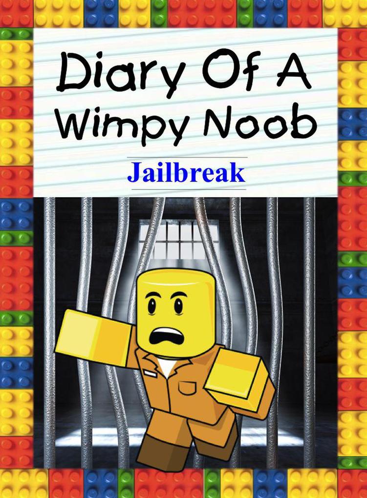 Diary Of A Wimpy Noob: Jailbreak (Nooby #8)