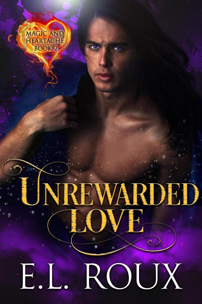 Unrewarded Love (Magic and Heartache #2)