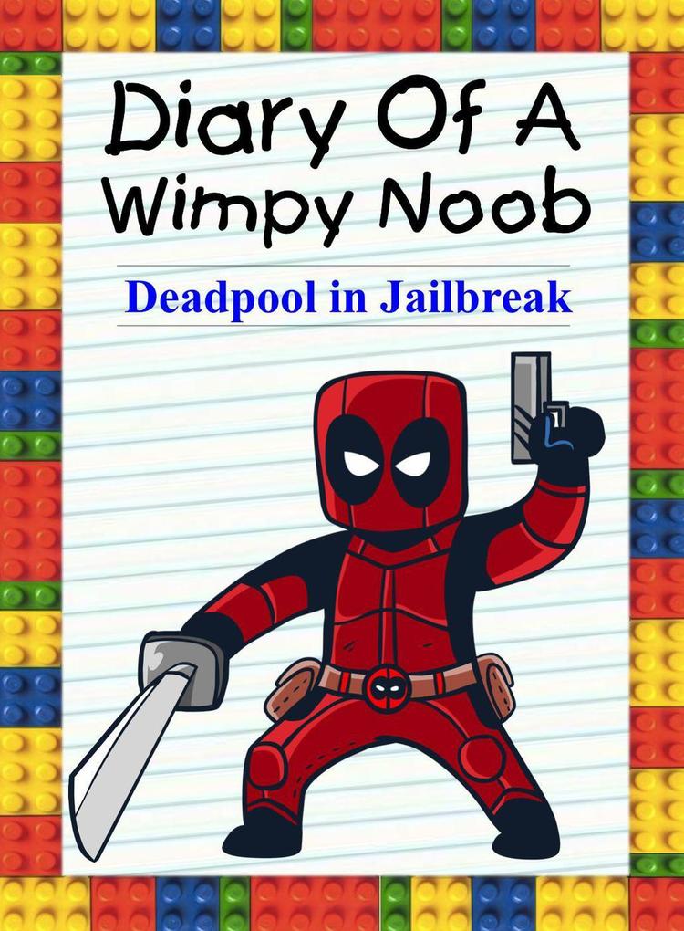 Diary Of A Wimpy Noob: Deadpool in Jailbreak (Noob‘s Diary #22)