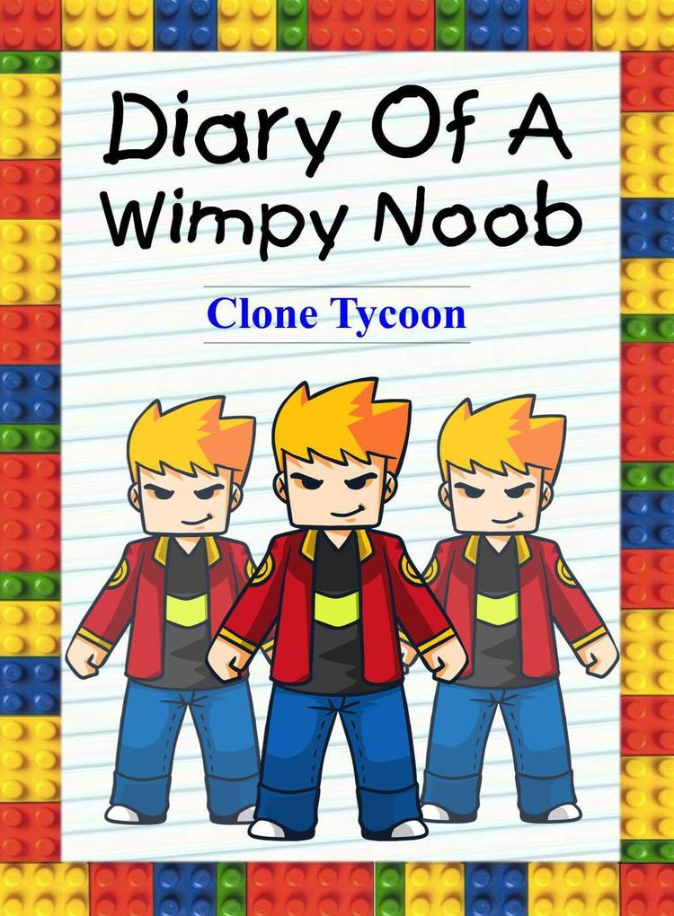 Diary Of A Wimpy Noob: Clone Tycoon (Noob‘s Diary #27)