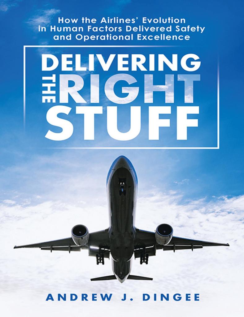 Delivering the Right Stuff: How the Airlines‘ Evolution In Human Factors Delivered Safety and Operational Excellence