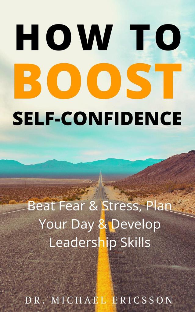 How to Boost Self-Confidence: Beat Fear & Stress Plan Your Day & Develop Leadership Skills