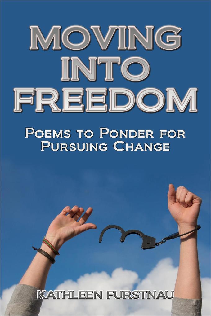 Moving Into Freedom: Poems to Ponder for Pursuing Change (Moving Into: Poems to Ponder Series #2)