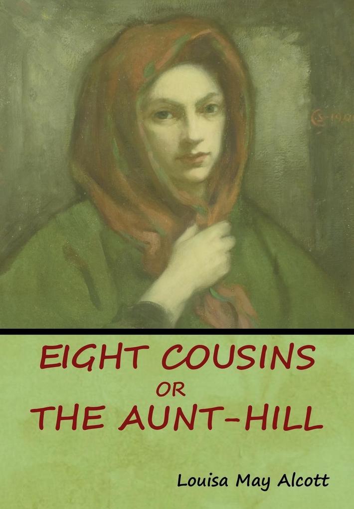 Eight Cousins Or The Aunt-Hill