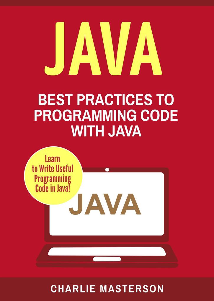 Java: Best Practices to Programming Code with Java (Java Computer Programming #3)