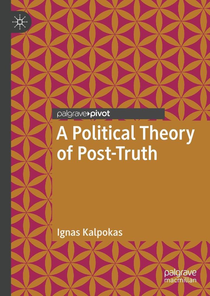 A Political Theory of Post-Truth