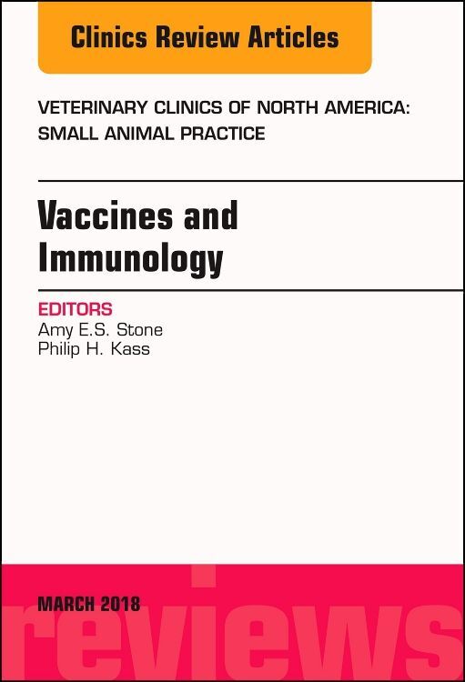 Immunology and Vaccination An Issue of Veterinary Clinics of North America: Small Animal Practice