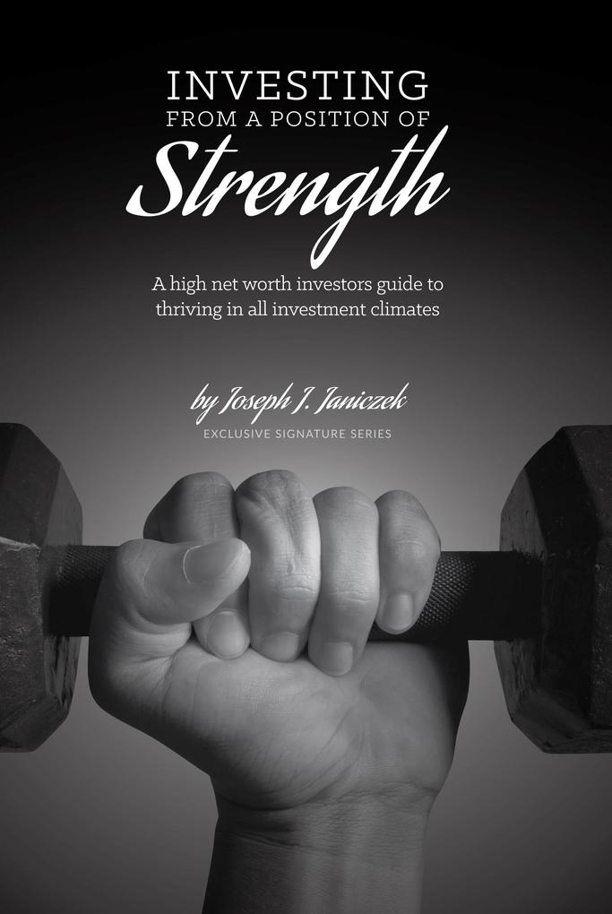 Investing from a Position of Strength: A High Net Worth Investor‘s Guide to Thriving in All Investment Climates